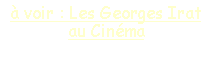Zone de Texte: à voir : Les Georges Iratau Cinéma